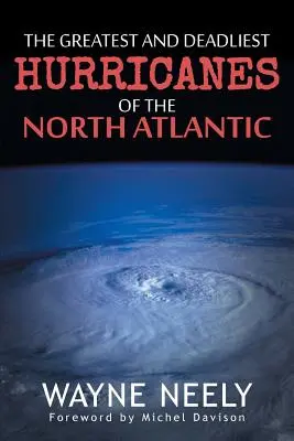 Az Atlanti-óceán északi részének legnagyobb és leghalálosabb hurrikánjai - The Greatest and Deadliest Hurricanes of the North Atlantic