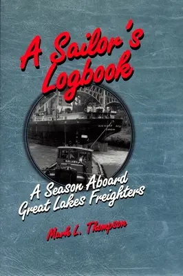 Egy tengerész naplója: Egy évszak a Nagy-tavak teherhajóin - A Sailor's Logbook: A Season Aboard Great Lakes Freighters