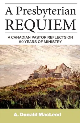 Egy presbiteriánus rekviem: Egy kanadai lelkész 50 éves szolgálatáról elmélkedik - A Presbyterian Requiem: A Canadian Pastor Reflects on 50 Years of Ministry