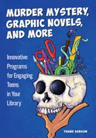 Gyilkossági rejtélyek, képregények és még sok más: Innovatív programok a tizenévesek bevonására a könyvtárban - Murder Mystery, Graphic Novels, and More: Innovative Programs for Engaging Teens in Your Library