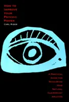 Hogyan fejlesztheted pszichikai erődet: Gyakorlati útmutató természetes tisztánlátó képességeid fejlesztéséhez - How to Improve Your Psychic Power: A Practical Guide for Developing Your Natural Clairvoyant Abilities