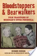 Vérszopók és medvejárók: Folk Traditions of Michigan's Upper Peninsula: Folk Traditions of Michigan's Upper Peninsula - Bloodstoppers and Bearwalkers: Folk Traditions of Michigan's Upper Peninsula