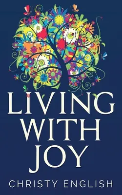 Élni az örömmel: A rövid lélekutazás - Living With Joy: A Short Journey of the Soul