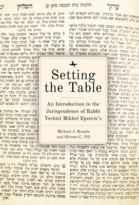 Terítsd meg az asztalt! Bevezetés rabbi Yechiel Mikhel Epstein Arukh Hashulhanjának jogtudományába - Setting the Table: An Introduction to the Jurisprudence of Rabbi Yechiel Mikhel Epstein's Arukh Hashulhan