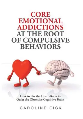 A kényszeres viselkedések gyökerét jelentő alapvető érzelmi függőségek - Core Emotional Addictions at the Root of Compulsive Behaviors