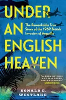 Egy angol ég alatt: Az 1969-es anguillai brit invázió figyelemre méltó igaz története - Under an English Heaven: The Remarkable True Story of the 1969 British Invasion of Anguilla