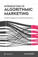 Bevezetés az algoritmikus marketingbe: Mesterséges intelligencia a marketingtevékenységek számára - Introduction to Algorithmic Marketing: Artificial Intelligence for Marketing Operations