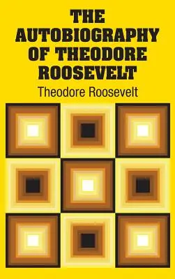 Theodore Roosevelt önéletrajza - The Autobiography of Theodore Roosevelt