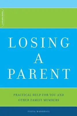 Egy szülő elvesztése: Gyakorlati segítség önnek és más családtagoknak - Losing a Parent: Practical Help for You and Other Family Members