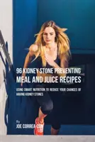 96 Vesekő megelőzése Étkezés és gyümölcslé receptek: Okos táplálkozással csökkentheti a vesekő kialakulásának esélyét - 96 Kidney Stone Preventing Meal and Juice Recipes: Using Smart Nutrition to Reduce Your Chances to Having Kidney Stones