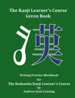 A Kanji Learner's Course Green Book: Írásgyakorló munkafüzet a Kodansha Kanji Learner's Course-hoz - The Kanji Learner's Course Green Book: Writing Practice Workbook for The Kodansha Kanji Learner's Course