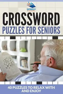 Keresztrejtvények időseknek: 40 rejtvények a kikapcsolódáshoz és az élvezethez - Crossword Puzzles For Seniors: 40 Puzzles To Relax With And Enjoy