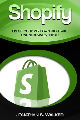 Shopify - Hogyan keress pénzt online: (Online értékesítés)- Hozzon létre egy saját jövedelmező online üzleti birodalmat! - Shopify - How To Make Money Online: (Selling Online)- Create Your Very Own Profitable Online Business Empire!