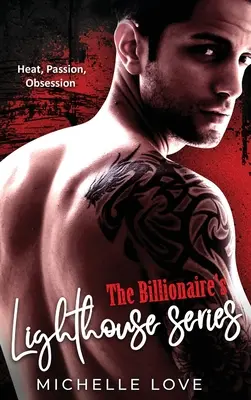 A milliárdos világítótornya sorozat: Hőség, szenvedély, megszállottság - The Billionaire's Lighthouse series: Heat, Passion, Obsession