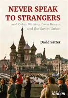 Never Speak to Strangers and Other Writing from Russia and the Soviet Union (Soha ne beszélj idegenekkel és más írások Oroszországból és a Szovjetunióból) - Never Speak to Strangers and Other Writing from Russia and the Soviet Union