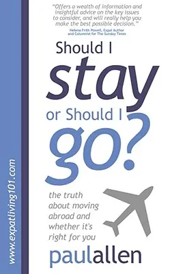 Maradjak vagy menjek? Az igazság a külföldre költözésről és arról, hogy ez a megfelelő-e számodra - Should I Stay or Should I Go?: The Truth about Moving Abroad and Whether It's Right for You