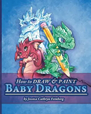 Hogyan rajzoljunk és fessünk babasárkányokat - How to Draw & Paint Baby Dragons