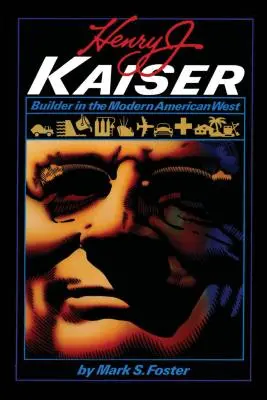 Henry J. Kaiser: Kaiser: A modern amerikai nyugat építője - Henry J. Kaiser: Builder in the Modern American West