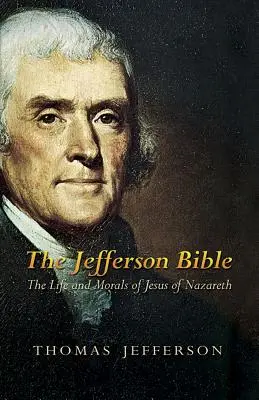 Jeffersonova bible: Jeffersonova kniha: Život a mravy Ježíše Nazaretského - The Jefferson Bible: The Life and Morals of Jesus of Nazareth