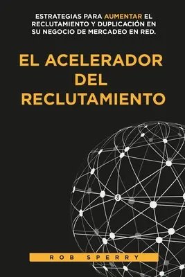 El Acelerador del Reclutamiento (A felderítő hálózatépítés) - El Acelerador del Reclutamiento