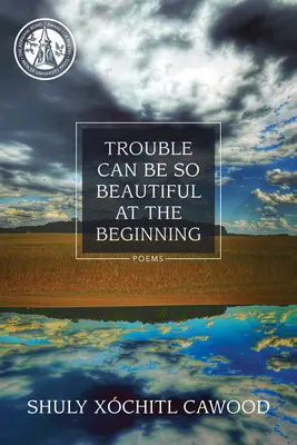 A baj lehet olyan szép az elején: Versek - Trouble Can Be So Beautiful at the Beginning: Poems