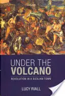 A vulkán alatt: Forradalom egy szicíliai városban - Under the Volcano: Revolution in a Sicilian Town