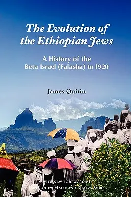 Az etiópiai zsidók fejlődése: A Béta Izrael (Falasha) története I920-ig - The Evolution of the Ethiopian Jews: A History of the Beta Israel (Falasha) to I920