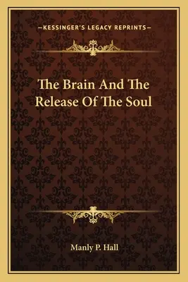 Az agy és a lélek felszabadulása - The Brain And The Release Of The Soul