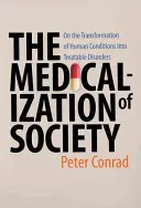 A társadalom medikalizálása: Az emberi állapotok átalakulásáról kezelhető rendellenességgé - Medicalization of Society: On the Transformation of Human Conditions Into Treatable Disorders