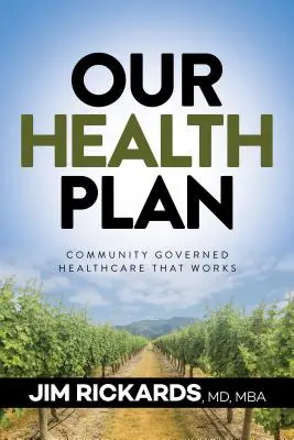 Egészségügyi tervünk: Közösségi irányítású, működő egészségügy - Our Health Plan: Community Governed Healthcare That Works