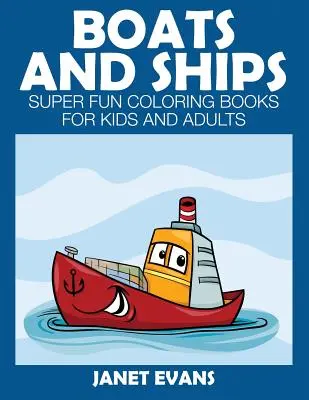 Csónakok és hajók: Szuper szórakoztató színezőkönyvek gyerekeknek és felnőtteknek - Boats and Ships: Super Fun Coloring Books for Kids and Adults