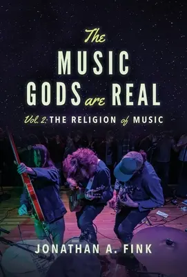 A zenei istenek valóságosak: 2. kötet - A zene vallása - The Music Gods are Real: Volume 2 - The Religion of Music