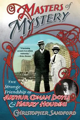 A rejtélyek mesterei: Arthur Conan Doyle és Harry Houdini különös barátsága - Masters of Mystery: The Strange Friendship of Arthur Conan Doyle and Harry Houdini