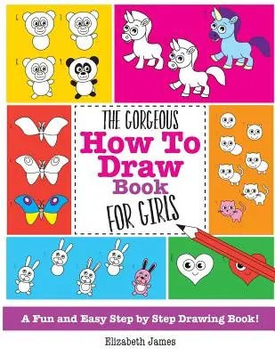 A pompás rajzkönyv lányoknak - The Gorgeous How To Draw Book for Girls