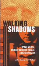 Sétáló árnyak: Orson Welles, William Randolph Hearst és a Kane-polgár - Walking Shadows: Orson Welles, William Randolph Hearst, and Citizen Kane