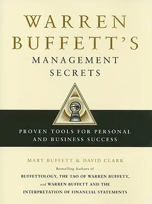 Warren Buffett menedzsmenttitkai: A személyes és üzleti siker bevált eszközei - Warren Buffett's Management Secrets: Proven Tools for Personal and Business Success