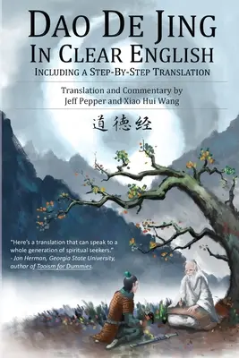 Dao De Jing tiszta angol nyelven: A Tao Dao Dingo: Egyértelműen érthetően: Lépésről lépésre fordítással - Dao De Jing in Clear English: Including a Step-by-Step Translation