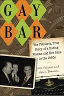 Meleg bár: Egy merész nő és a fiúk mesés, igaz története az ötvenes években - Gay Bar: The Fabulous, True Story of a Daring Woman and Her Boys in the 1950s