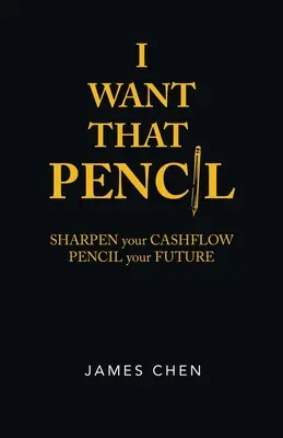 Azt a ceruzát akarom: A pénzforgalom élesítése, a jövő ceruzája. - I Want That Pencil: Sharpen Your Cashflow, Pencil Your Future.