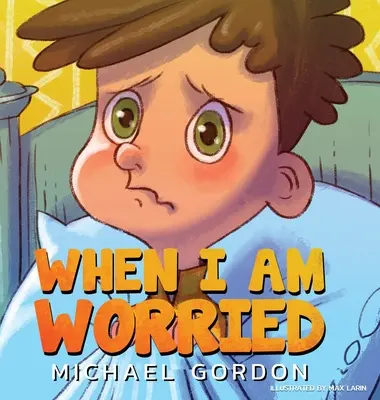 Amikor aggódom (Szorongásos könyvek gyerekeknek, 3 5 éves korig, gyerekkönyvek, óvodáskönyvek) - When I'm Worried (Anxiety Books for Kids, Ages 3 5, Childrens Books, Kindergarten)