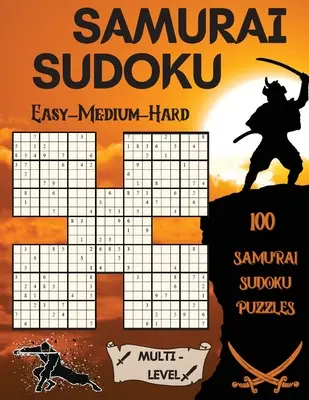 Szamuráj szudoku: 100 szamuráj szudoku rejtvény 33 könnyű - 33 közepes - 34 nehéz rejtvény - Samurai Sudoku: 100 Samurai Sudoku Puzzles 33 Easy - 33 Medium - 34 Hard Puzzles