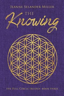 The Knowing: Hármas könyv: A teljes kör trilógia - The Knowing: Book Three: The Full Circle Trilogy