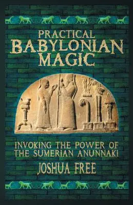 Gyakorlati babiloni mágia: A sumér Anunnaki hatalmának megidézése - Practical Babylonian Magic: Invoking the Power of the Sumerian Anunnaki