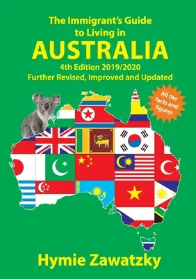 A bevándorlók útmutatója az ausztráliai élethez: kiadás 2019/2020 Tovább javított, átdolgozott és frissített kiadása. - The Immigrant's Guide to Living in Australia: 4th Edition 2019/2020 Further Revised, Improved and Updated