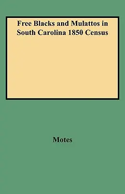 Szabad feketék és mulattok Dél-Karolina 1850-es népszámlálásában - Free Blacks and Mulattos in South Carolina 1850 Census