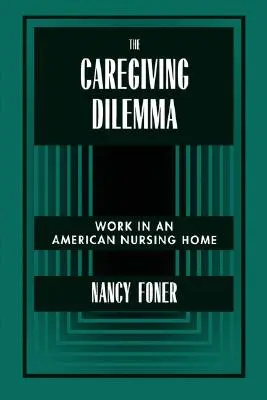 Az ápolói dilemma: munka egy amerikai idősotthonban - The Caregiving Dilemma: Work in an American Nursing Home