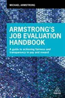 Armstrong munkakör-értékelési kézikönyve: Útmutató a méltányosság és az átláthatóság eléréséhez a bérezés és a jutalmazás terén - Armstrong's Job Evaluation Handbook: A Guide to Achieving Fairness and Transparency in Pay and Reward