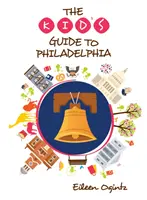 A gyerek útikalauz Philadelphiába - The Kid's Guide to Philadelphia