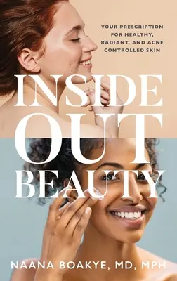 Inside Out Beauty: Az egészséges, ragyogó és pattanásmentes bőr receptje - Inside Out Beauty: Your Prescription for Healthy, Radiant, and Acne Controlled Skin