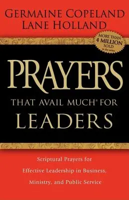 Imádságok, amelyek sokat segítenek a vezetőknek: Scriptural Prayers for Effective Leadership in Business, Ministry, and Public Service (Szentírási imák a hatékony vezetésért az üzleti életben, a minisztériumban és a közszolgálatban) - Prayers That Avail Much for Leaders: Scriptural Prayers for Effective Leadership in Business, Ministry, and Public Service